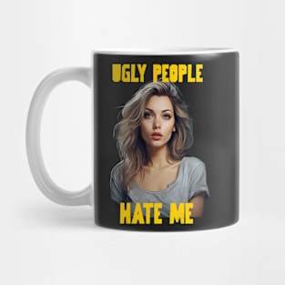 Ugly people hate me Mug